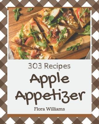 Cover of 303 Apple Appetizer Recipes