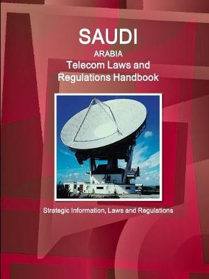 Book cover for Saudi Arabia Telecom Laws and Regulations Handbook - Strategic Information, Laws and Regulations