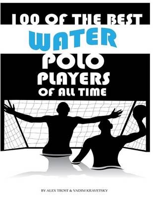 Book cover for 100 of the Best Water Polo Players of All Time