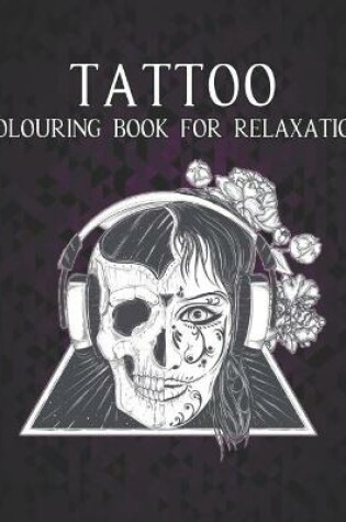 Cover of Tattoo Colouring Book for Relaxation