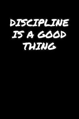 Book cover for Discipline Is A Good Thing