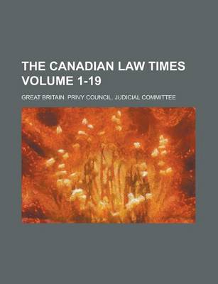 Book cover for The Canadian Law Times Volume 1-19