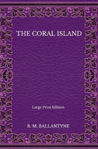Cover of The Coral Island - Large Print Edition