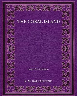 Book cover for The Coral Island - Large Print Edition