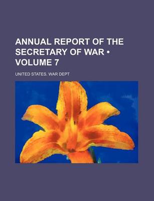 Book cover for Annual Report of the Secretary of War (Volume 7)