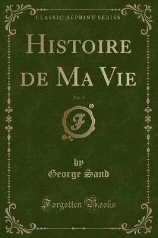Cover of Histoire de Ma Vie, Vol. 3 (Classic Reprint)