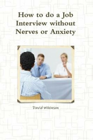 Cover of The Fear Course Handbook of How to Do a Job Interview without Nerves or Anxiety