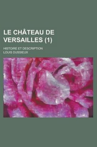 Cover of Le Chateau de Versailles (1); Histoire Et Description