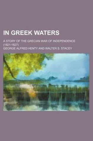 Cover of In Greek Waters; A Story of the Grecian War of Independence (1821-1827)