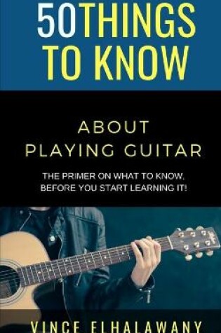 Cover of 50 Things to Know About Playing Guitar