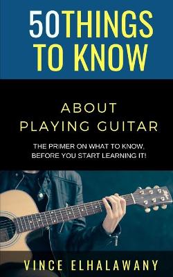 Book cover for 50 Things to Know About Playing Guitar