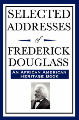 Cover of Selected Addresses of Frederick Douglass (An African American Heritage Book)