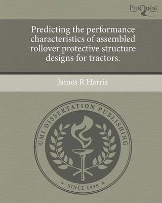 Book cover for Predicting the Performance Characteristics of Assembled Rollover Protective Structure Designs for Tractors