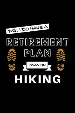 Cover of Yes, I Do Have A Retirement Plan I Plan On Hiking