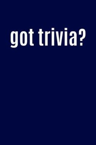 Cover of Got Trivia?