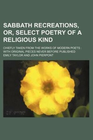 Cover of Sabbath Recreations, Or, Select Poetry of a Religious Kind; Chiefly Taken from the Works of Modern Poets