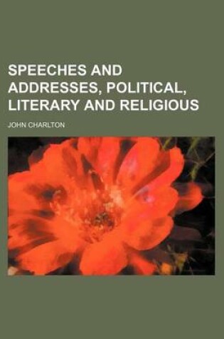 Cover of Speeches and Addresses, Political, Literary and Religious