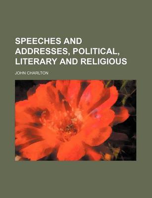 Book cover for Speeches and Addresses, Political, Literary and Religious