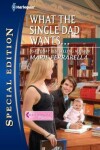 Book cover for What the Single Dad Wants...
