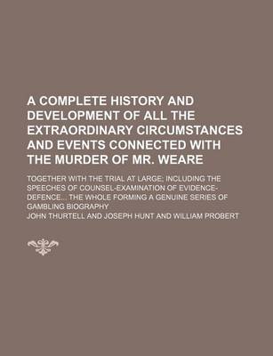 Book cover for A Complete History and Development of All the Extraordinary Circumstances and Events Connected with the Murder of Mr. Weare; Together with the Trial