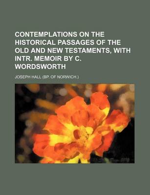 Book cover for Contemplations on the Historical Passages of the Old and New Testaments, with Intr. Memoir by C. Wordsworth