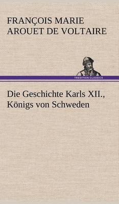 Book cover for Die Geschichte Karls XII., Konigs Von Schweden