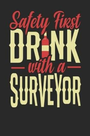 Cover of Safety First Drink With A Surveyor