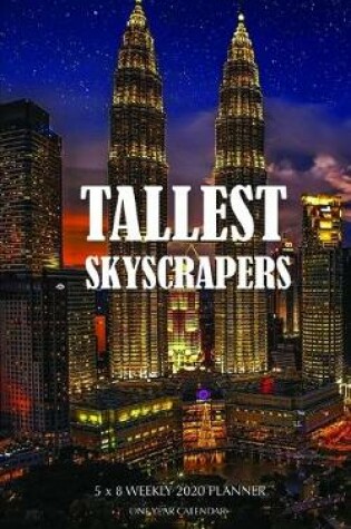 Cover of Tallest Skyscrapers 5 x 8 Weekly 2020 Planner