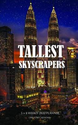 Cover of Tallest Skyscrapers 5 x 8 Weekly 2020 Planner