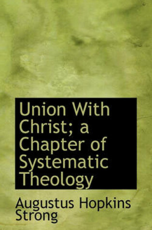 Cover of Union with Christ; A Chapter of Systematic Theology