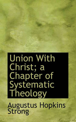 Book cover for Union with Christ; A Chapter of Systematic Theology