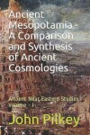 Book cover for Ancient Mesopotamia - A Comparison and Synthesis of Ancient Cosmologies Volume-I