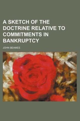 Cover of A Sketch of the Doctrine Relative to Commitments in Bankruptcy