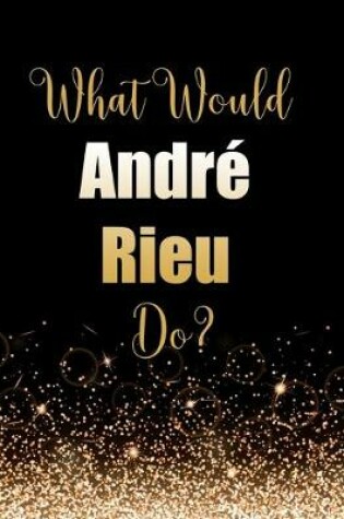 Cover of What Would André Rieu Do?