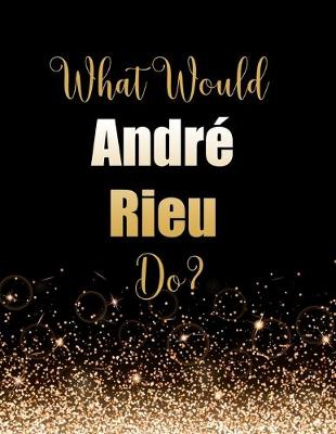 Book cover for What Would André Rieu Do?