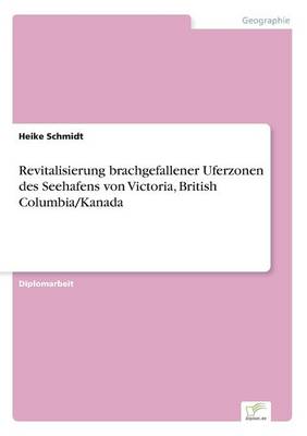 Book cover for Revitalisierung brachgefallener Uferzonen des Seehafens von Victoria, British Columbia/Kanada