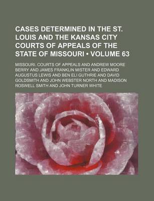 Book cover for Cases Determined in the St. Louis and the Kansas City Courts of Appeals of the State of Missouri (Volume 63)