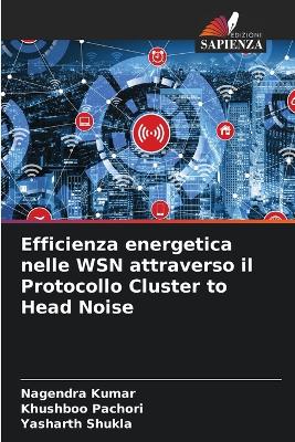 Book cover for Efficienza energetica nelle WSN attraverso il Protocollo Cluster to Head Noise