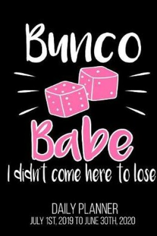 Cover of Bunco Babe I Didn't Come Here To Lose Daily Planner July 1st, 2019 to June 30th, 2020