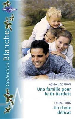 Book cover for Une Famille Pour Le Dr Bartlett - Un Choix Delicat (Harlequin Blanche)