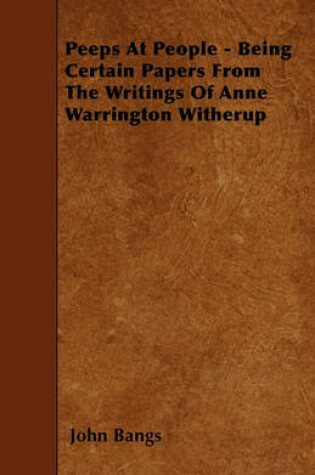 Cover of Peeps At People - Being Certain Papers From The Writings Of Anne Warrington Witherup