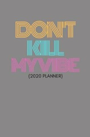 Cover of Don't Kill MyVibe (2020 Planner)