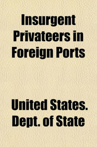 Cover of Insurgent Privateers in Foreign Ports