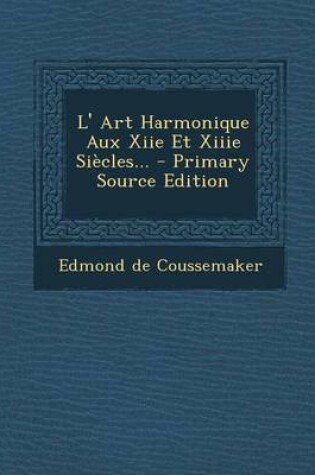 Cover of L' Art Harmonique Aux Xiie Et Xiiie Siecles... - Primary Source Edition