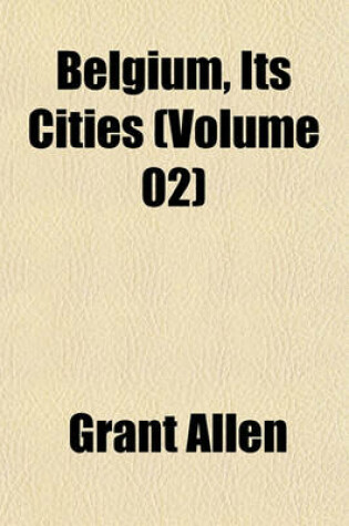 Cover of Belgium, Its Cities (Volume 02)