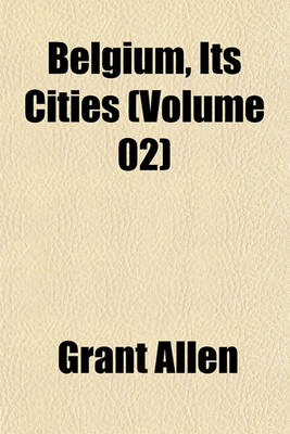 Book cover for Belgium, Its Cities (Volume 02)