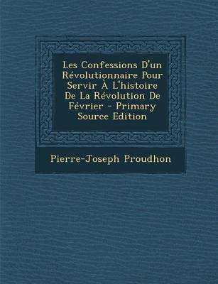 Book cover for Les Confessions D'Un Revolutionnaire Pour Servir A L'Histoire de La Revolution de Fevrier