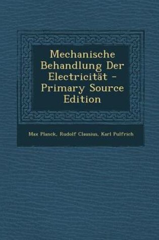 Cover of Mechanische Behandlung Der Electricitat