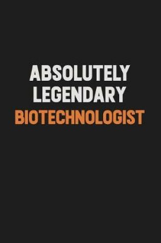 Cover of Absolutely Legendary Biotechnologist