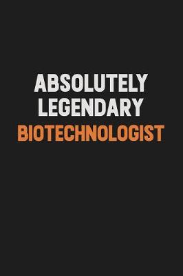 Book cover for Absolutely Legendary Biotechnologist